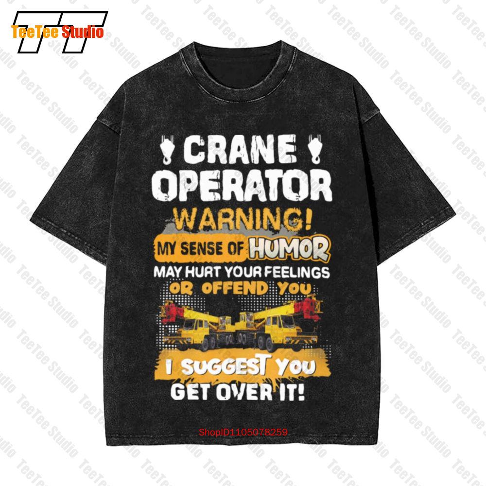 Crane Operator Warning My Sense Of Humor May Hurt Your Feeling Or Offend You I Suggest You Vintage Oversized TShirt UK S