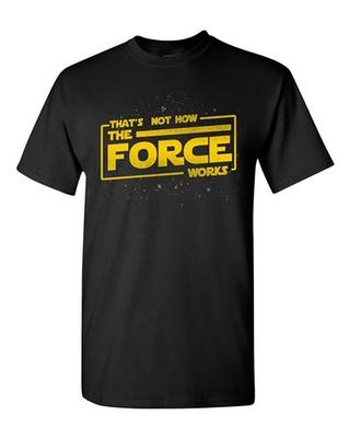 That's Not How The Force Works Dark Side Movie Funny Parody DT Adult T-Shirt Tee Unisex T-Shirt