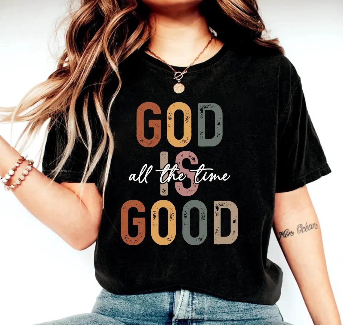 God is Good Shirt All the Time Shirt Christian Shirt Inspirational Shirt Bible Verse Christian Shirt Jesus Shirt S