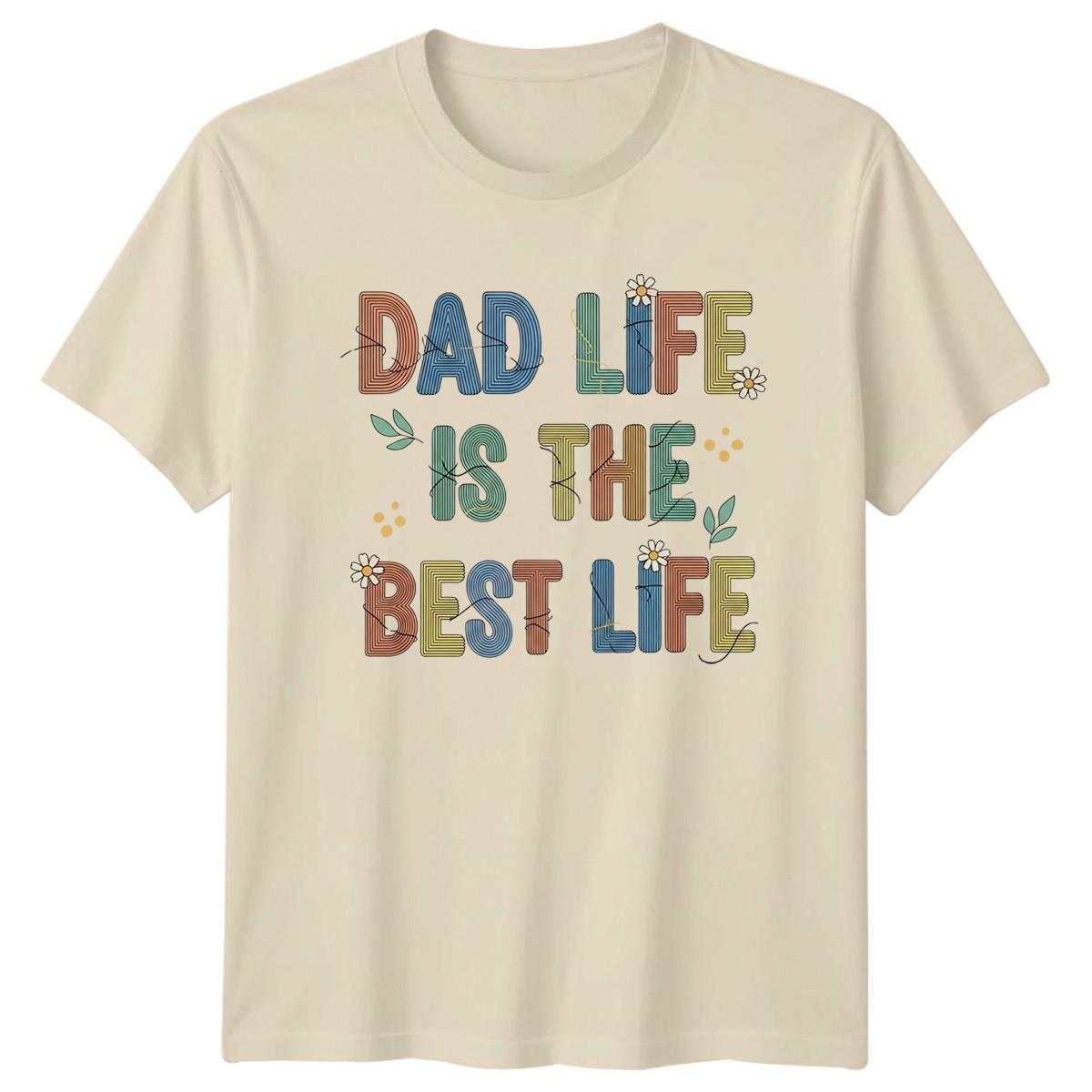 Dad Life Is The Best Mens T-Shirt Fatherhood Family Fathers Day Gift For Him XXXL