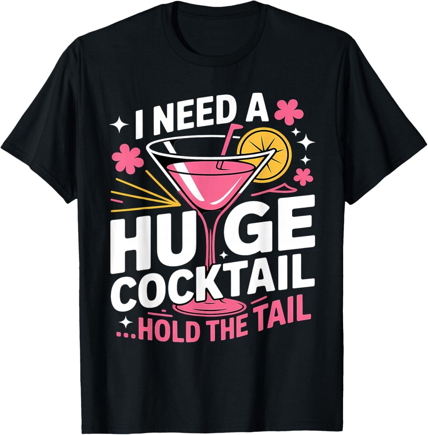 I Need A Huge Cocktail Funny Adult Humor Party Cocktail Gift Unisex T-Shirt S разноцветный