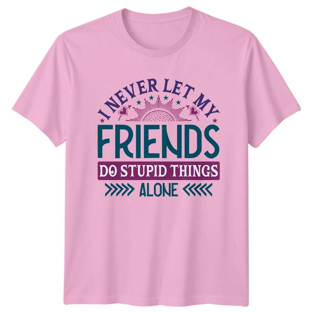 I Never Let My Friends TShirt Bestie Friendship Day Gift For Him And Her