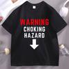 Choking Hazard TShirt Funny Sarcastic Humor T Shirt Unisex Unisex Cotton Short Sleeve Round Neck Tshirt Casual Comfortable Clothes