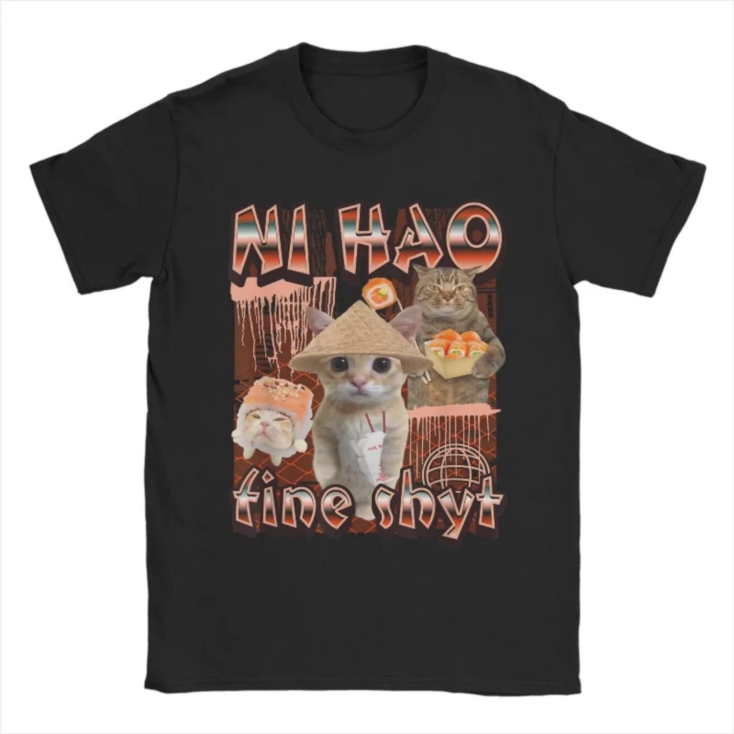 

Ni Hao Fine Shyt Meme Tee Shirt for Men Women Printed T Shirts Funny Cat Bootleg Women Clothes Oversize Cotton Top Clothing S