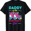 Daddy Of The Birthday Girl Roller Skates Bday Skating Theme T Shirt