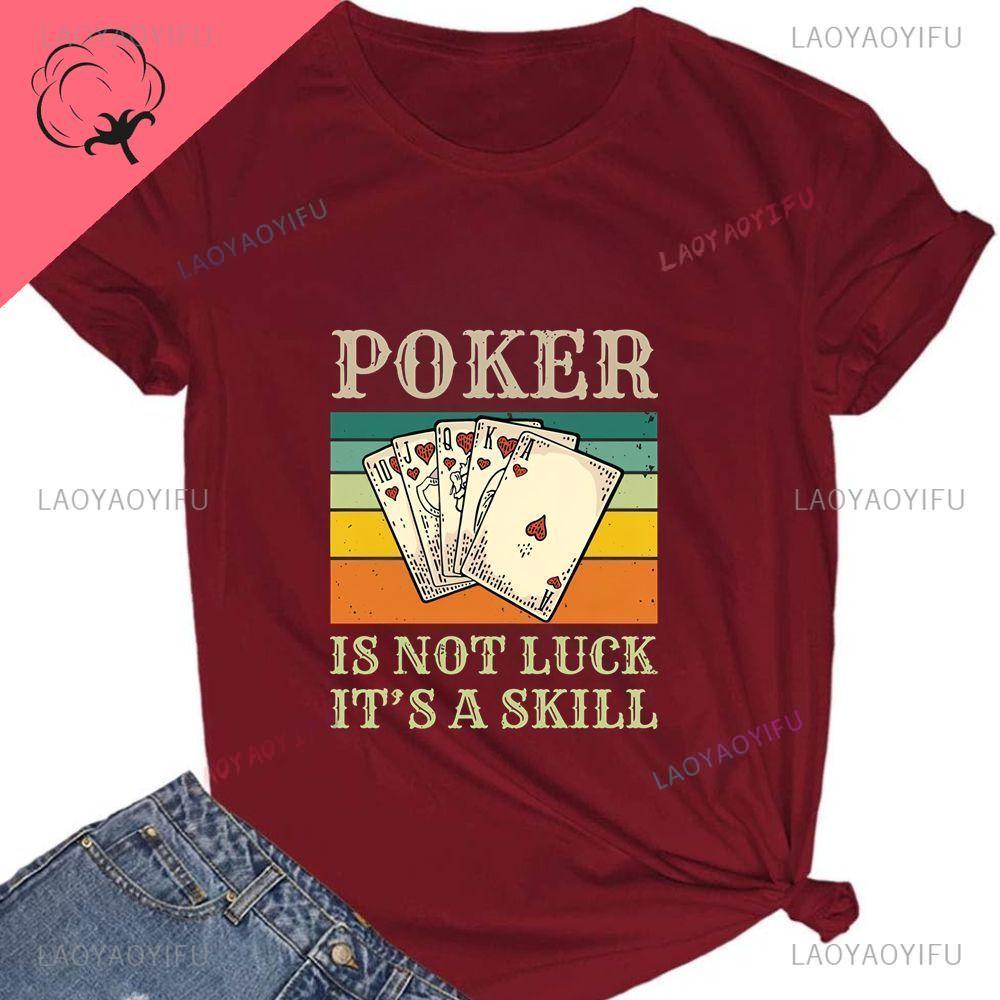 Poker Is Not About Luck; It's About Skill. Lucky Poker Unisex's Shirt with Pure Cotton T-shirt Pattern