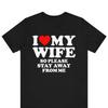 I Love My Wife So Please Stay Away T Shirt Funny Husband Anniversary Couples Relationship Casual Vintage Washed Homme Fashion