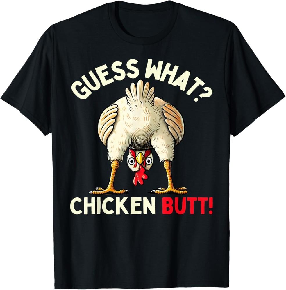 Funny Guess What Chicken Butt Chicken Shirt Funny Chicken TShirt Unisex T-Shirt XXL