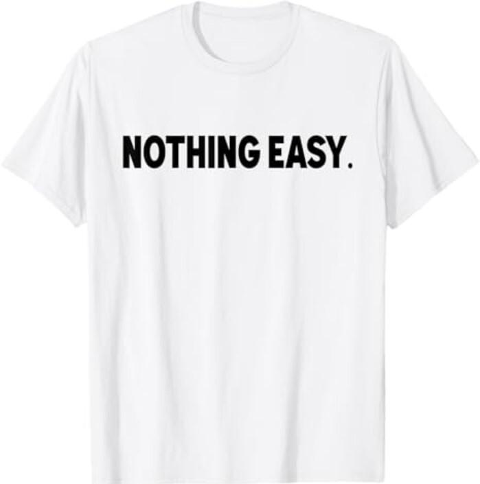 Nothing Easy Funny English T-Shirt Unisex T-Shirt XXL