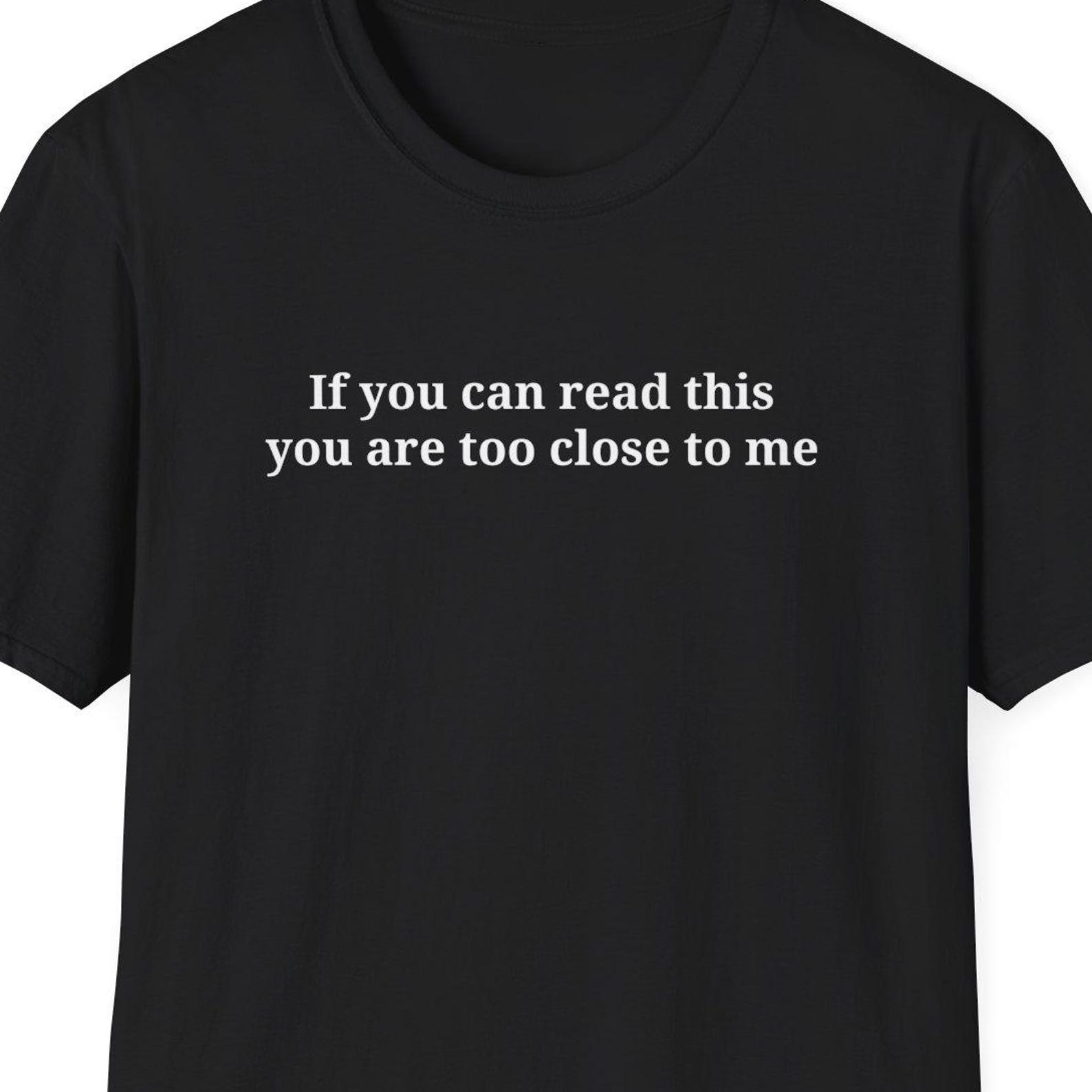 If you can read this you are too close to me shirt, Personal Space, Introvert Gift, Antisocial Shirt, Anti Social Person Gift S