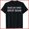 Make My Knee Great Again Funny Broken Knee Surgery Recovery Black Cotton T-Shirt Unisex T-Shirt