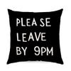 Funny Quote Pillowcase, Please Leave By 9PM Cushion Cover, Black and White Typography Decor, Novelty Throw Pillow for Bedroom