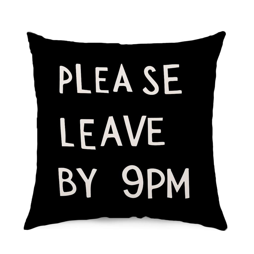 Funny Quote Pillowcase, Please Leave By 9PM Cushion Cover, Black and White Typography Decor, Novelty Throw Pillow for Bedroom