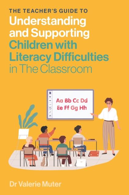 The The Teacher's Guide To Understanding and Supporting Children with Literacy Difficulties In The Classroom Book