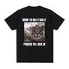 Born To Dilly Dally Forced To Lock In Funny Cat Meme T-shirt Men Women Clothing Cotton T-shirts Hip Hop Short Sleeve Tee Shirt