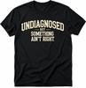 Undiagnostiziert, aber irgendwas stimmt nicht Lustiges Grafik-T-Shirt