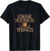 That's What I Do I Drink Bourbon and I Know Things T-Shirt Small