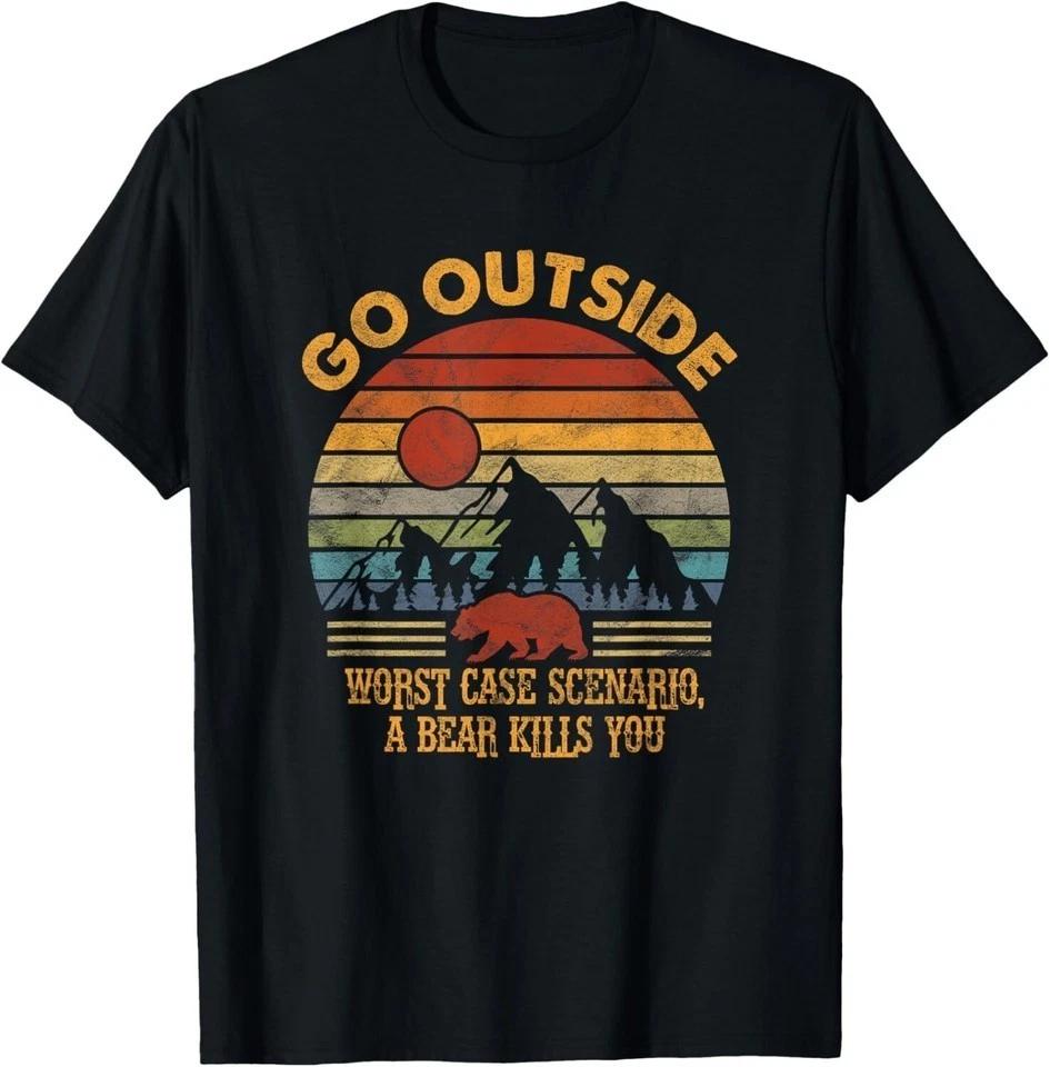 Go Outside Worst Case Scenario A Bear Kills You Camping T-Shirt S-5XL Q8745 XL