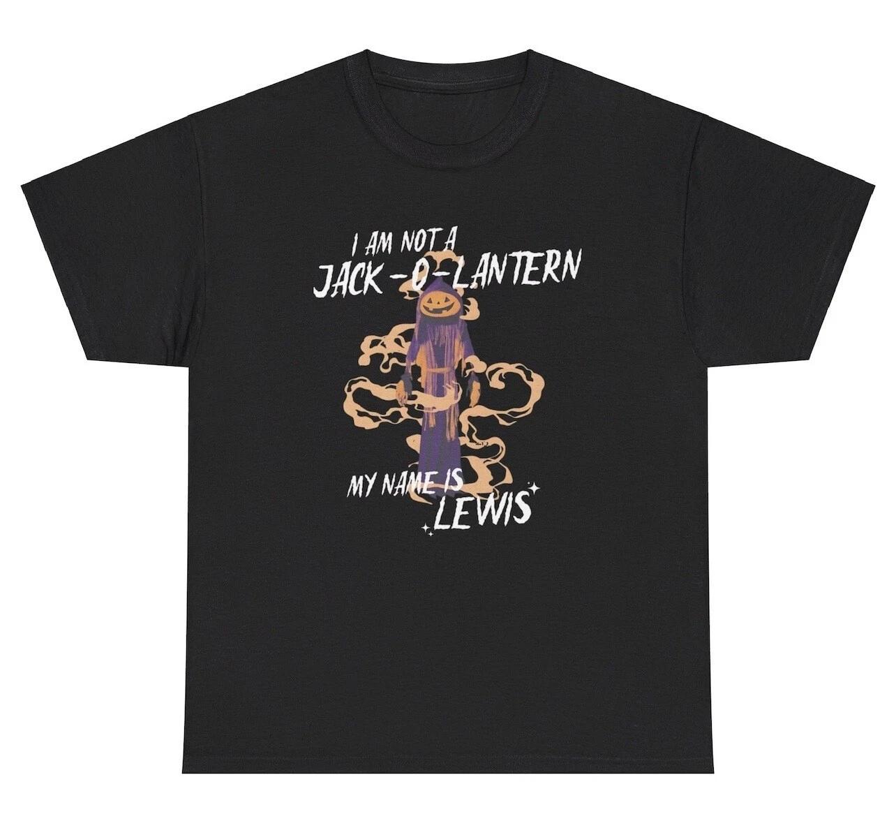 

I’m Not A Jack-O-Lantern My Name Is Lewis T Shirt Funny Halloween Humor Gift Tee 3XL