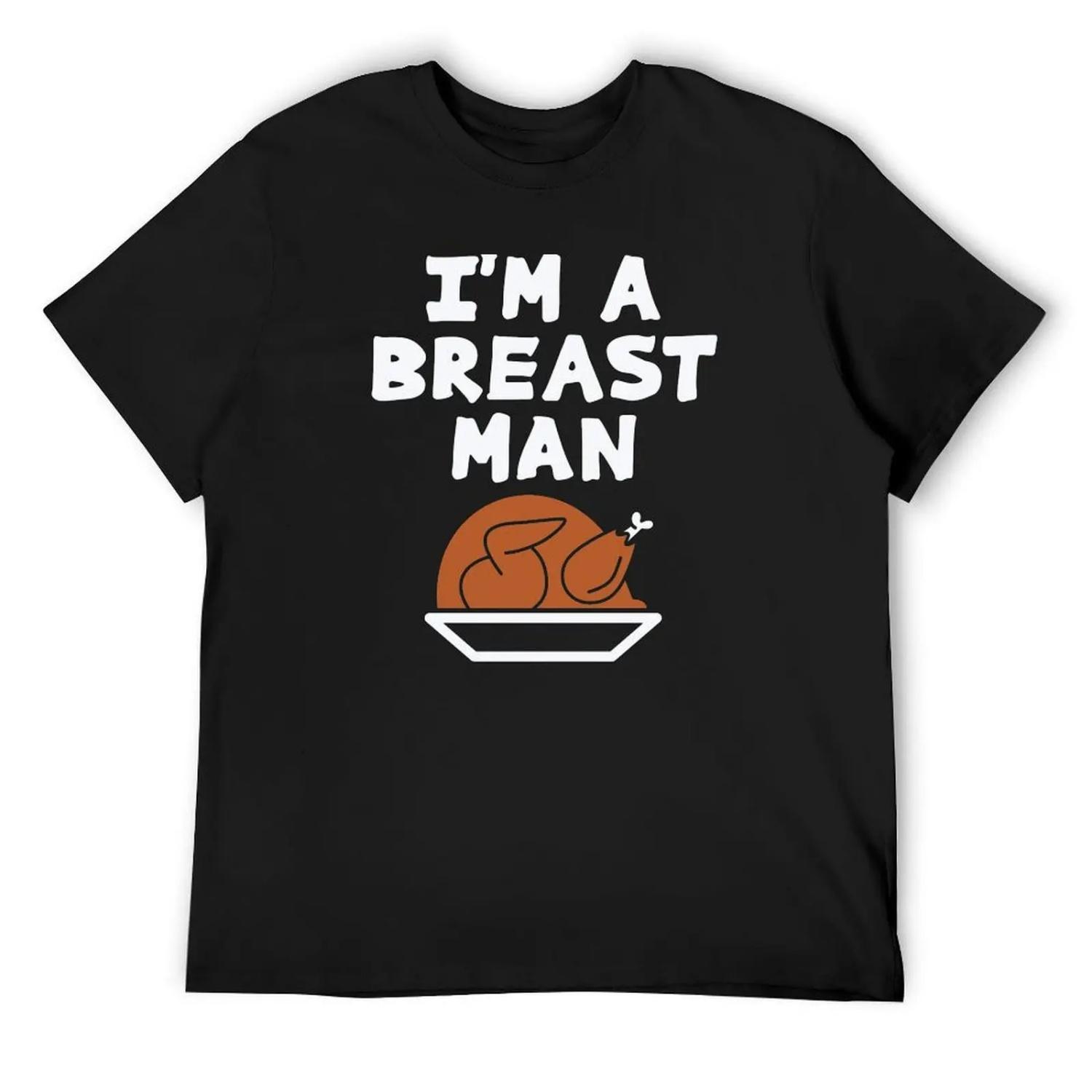 Im A Breast Man Thanksgiving Day Turkey min T-Shirt vintage custom t shirt hippie clothes summer top T-shirt men S