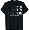 Funny Old Man Saying Gag Gift Birthday for Dad Fathers Day T-Shirt Unisex T-Shirt