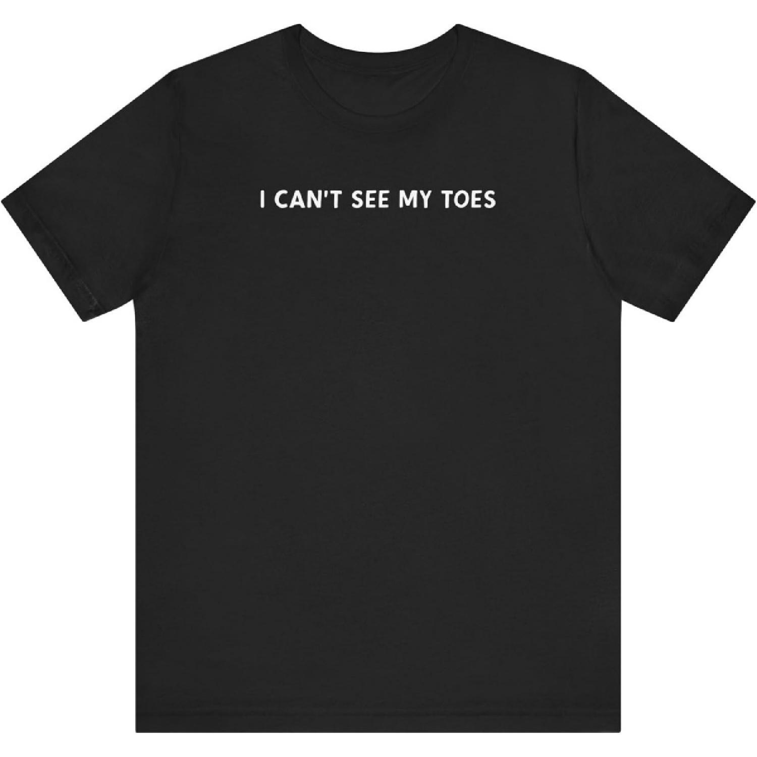 I Cant See My Toes Shirt S