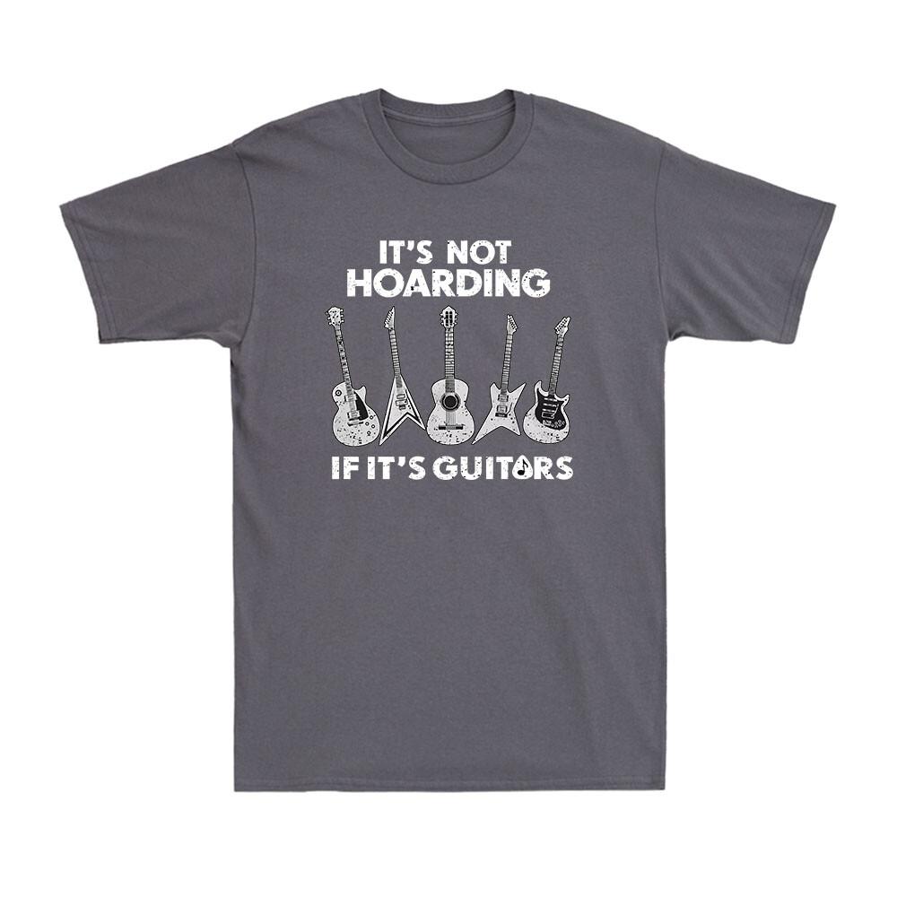 Its Not Hoarding Its Guitars Funny Guitar Player Musician Gift Unisexs TShirt