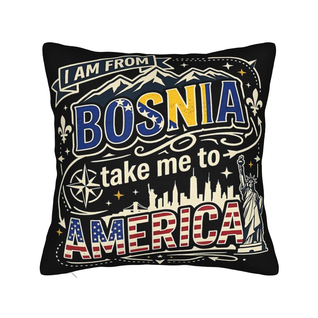 Decorative Pillowcase I Am From Bosnia Take Me To America Merch Home Pillow Case Cover Square Style Multiple Sizes