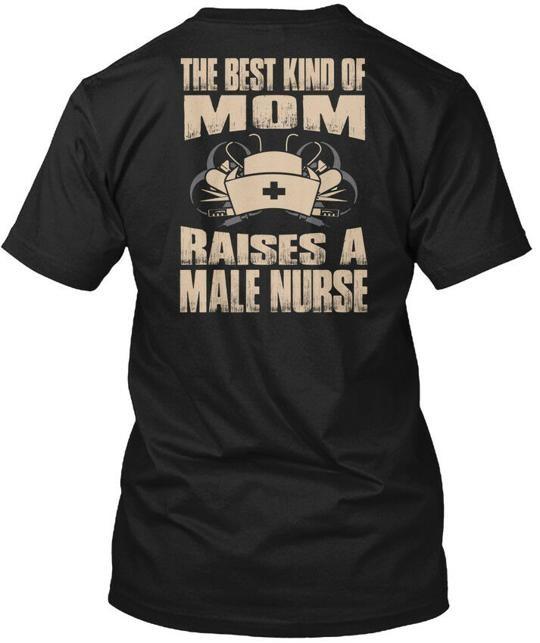 The Best Kind Of Mom Raises A Male Nurse - T-Shirt Made in USA S to 5XL L