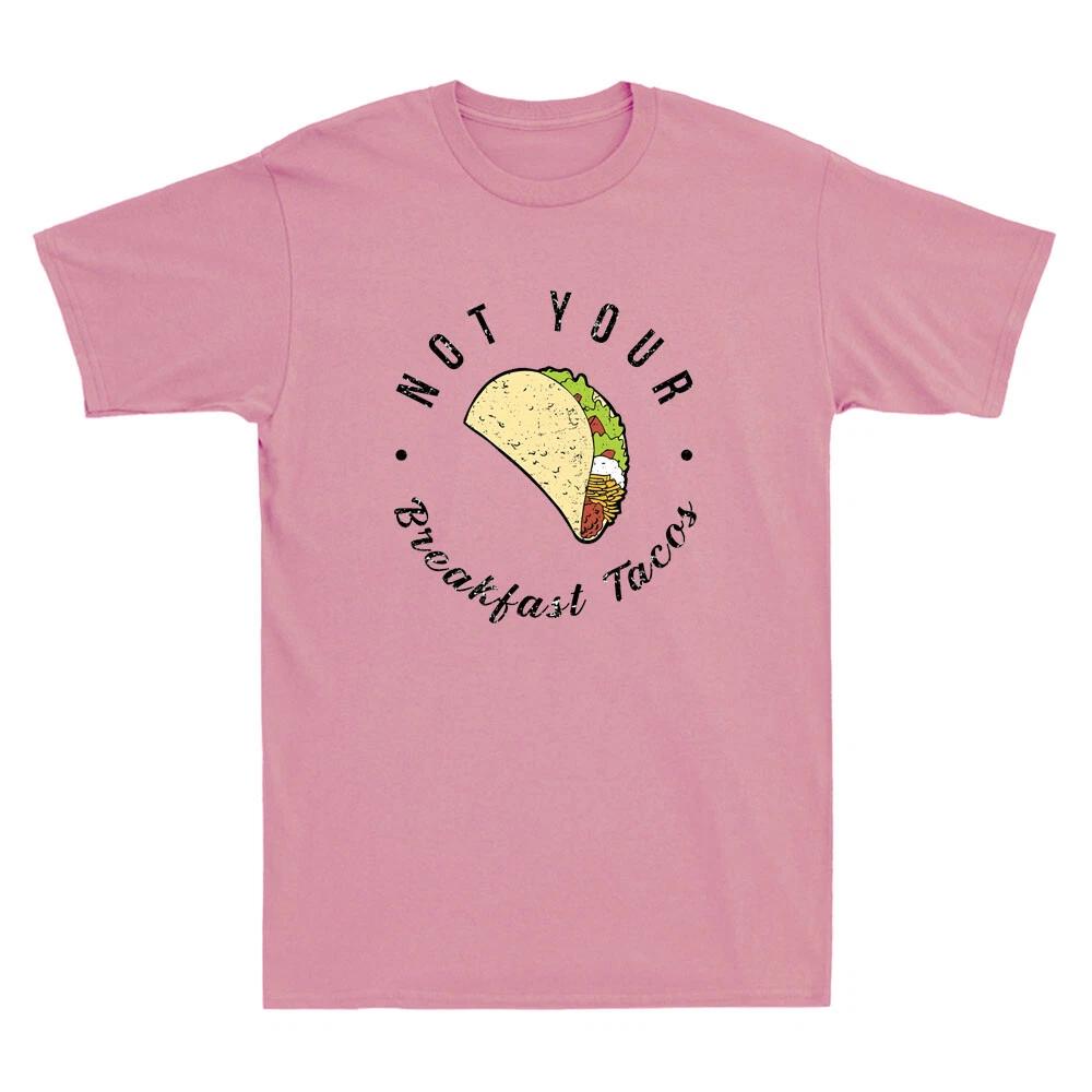Not Your Breakfast Taco Funny Saying Men s T-shirt Not Your Breakfast Taco Shirt L