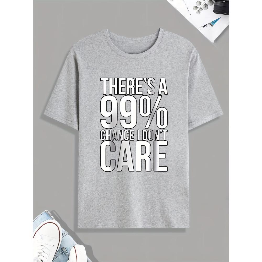 Funny '99% Chance I Don't Care' Print Tee Shirt, Tee For Men, Casual Short Sleeve T-shirt For Summer Spring Fall, Tops As Gifts