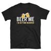 Groom Shirt, Groom Gift, Bride Shirt, Bachelor Party, Bachelor Shirts, Beer Shirt, Drinking Shirt, Beer Me I'm Getting Married