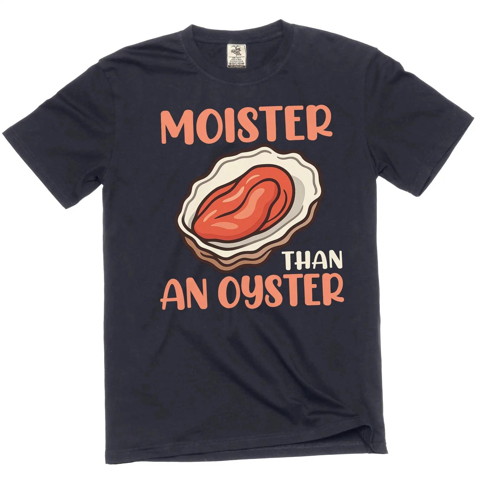 

Moister than an oyster funny adult humor inappropriate t-shirt XL