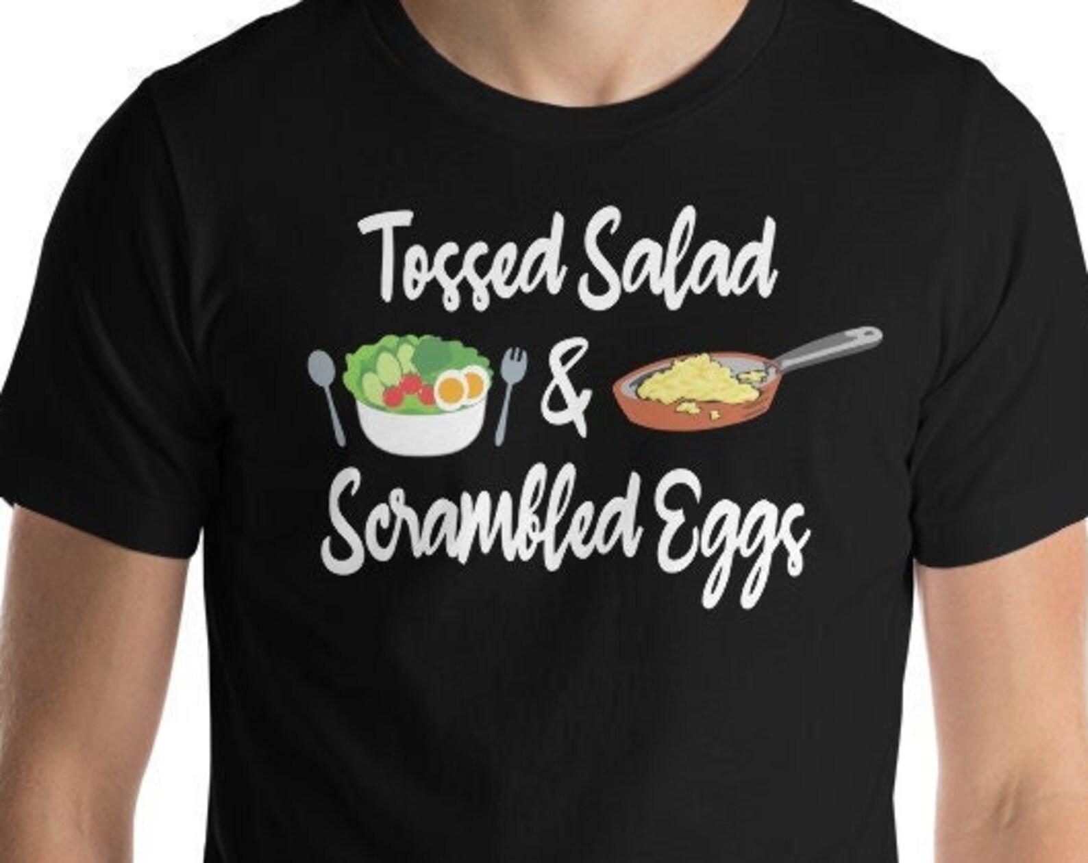 Tossed Salad And Scrambled Eggs - Unisex T-Shirt M