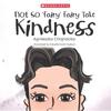 Not So 'Fairy' Fairy Tale: Kindness Do You Know Where Kindness Comes From? Do