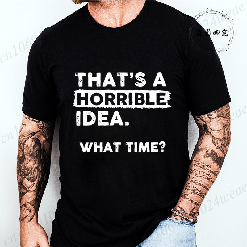 Funny That's A Horrible Idea Print Clothes Men Fashion Oversize T-Shirt Casual Crewneck Tops Summer Fashion T Shirt Couple Tops