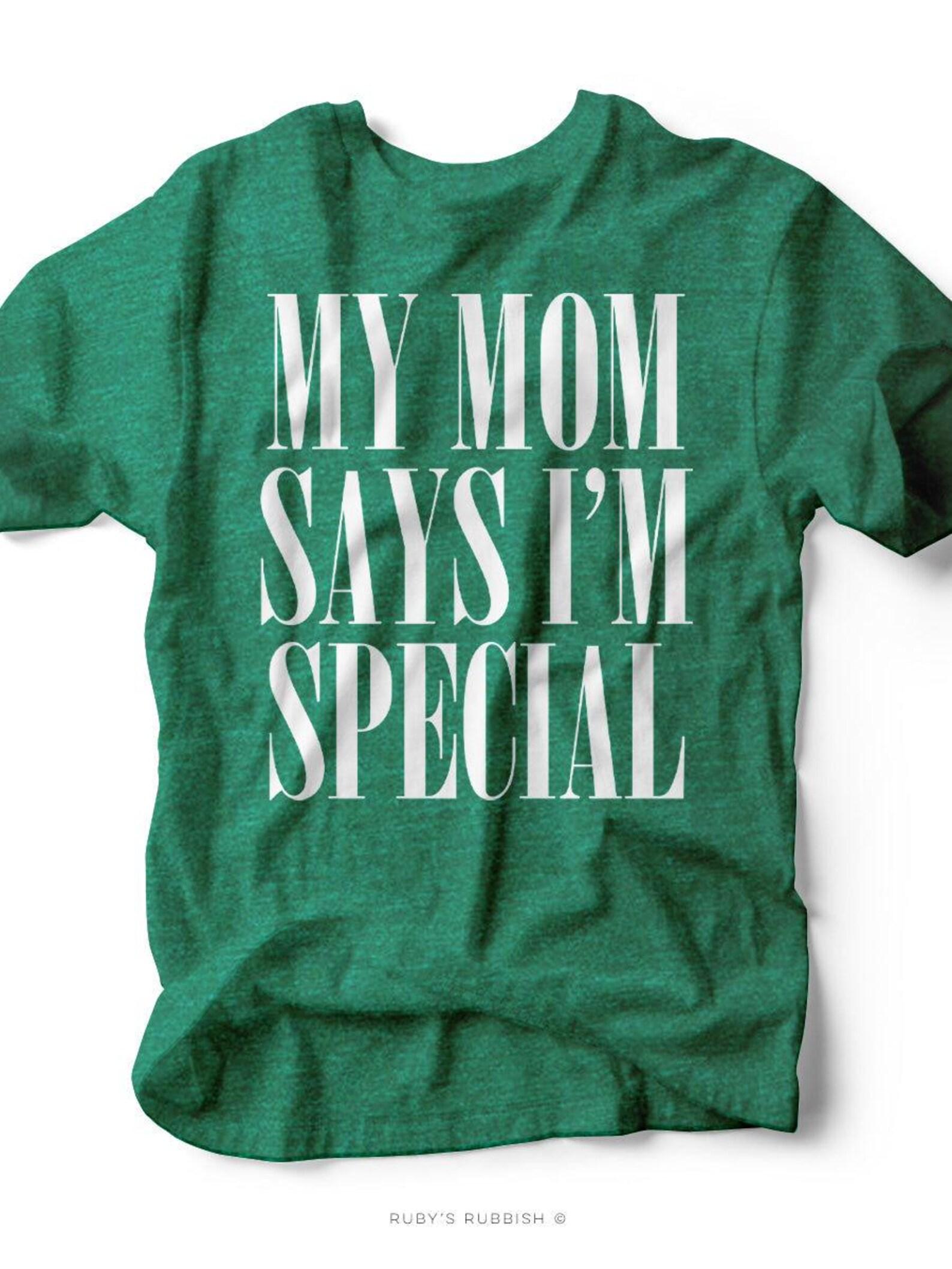 My Mom Says I m Special | Mom T-Shirt | Ruby s Rubbish® XL