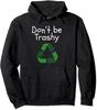 Don't Be Trashy Funny Anti-Litter Recycling Earth Day Unisex Hooded Sweatshirt