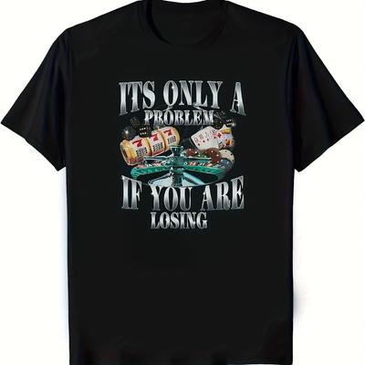 Funny Sarcastic Humor TShirt Its Only A Problem If You Are Losing Design with Dice Cards Cotton Tee Regular Fit Short Sleeve