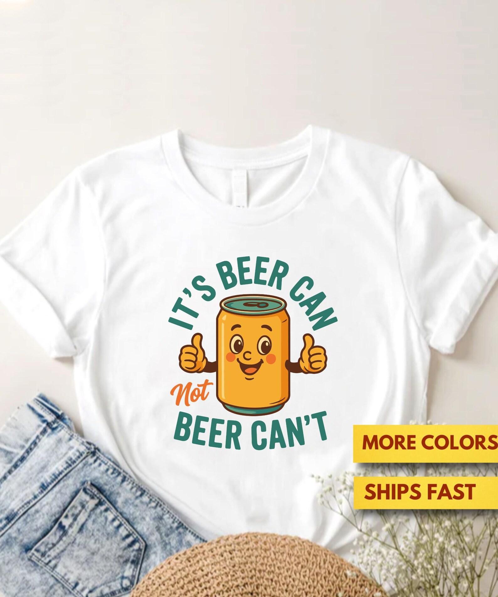 It s Beer Can Not Beer Can t Funny Beer Can Shirt, Motivational Pun GifT shirt, Alcohol Beer Pun Shirt, Punny GifT shirt, Soft Tee S