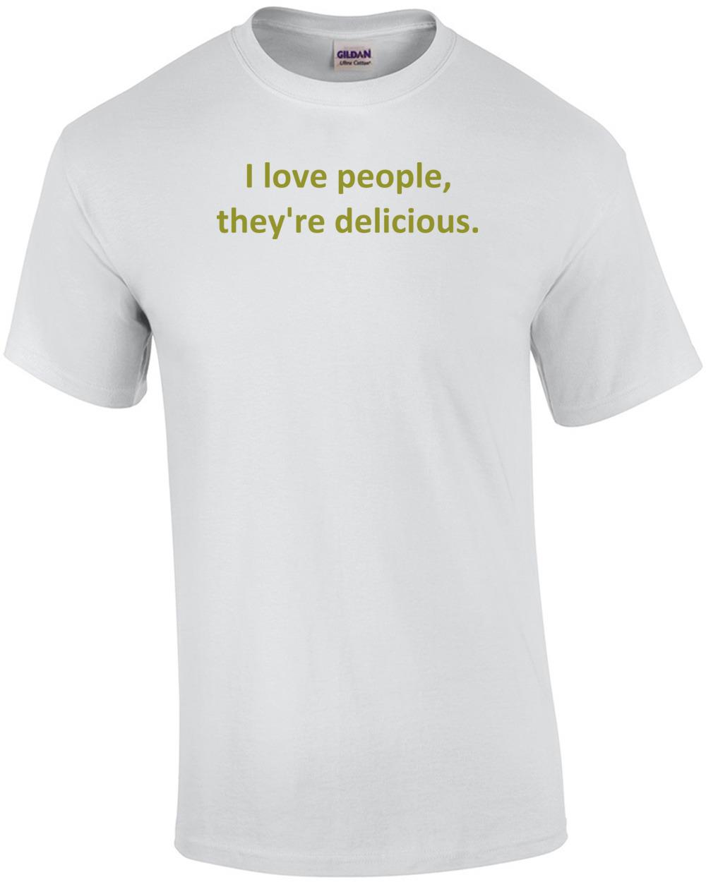I love people, they re delicious. Shirt Unisex T-Shirt S