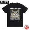 Born To Dilly Dally Forced To Lock In Cat Funny Graphic T Shirt Unisex Unisex Casual Fashion  100cotton Loose Tshirts Summer Tops