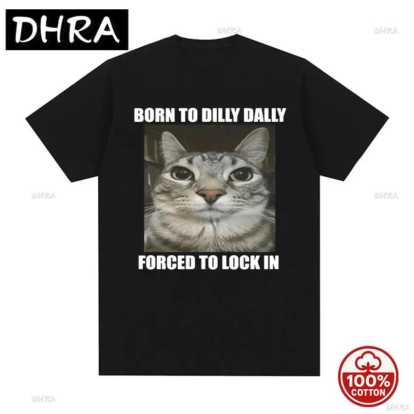 Born To Dilly Dally Forced To Lock In Cat Funny Graphic T Shirt Unisex Unisex Casual Fashion 100cotton Loose Tshirts Summer Tops