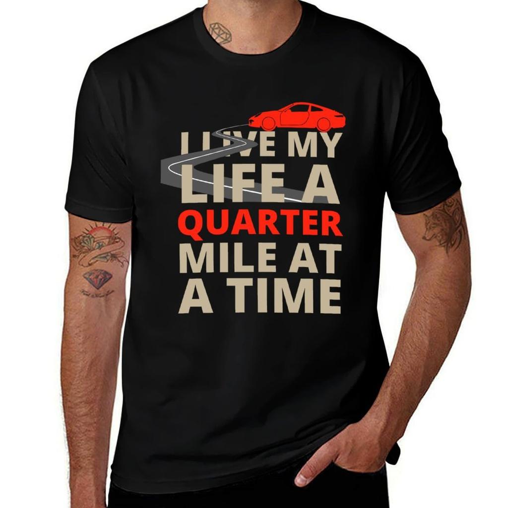 And Live Fast Time At Life A A My Mile Quarter The Furious I TShirt Durable Work Wear TShirt
