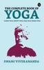 The The Complete Book of Yoga : Bhakti Yoga, Karma Yoga, Raja Yoga, Jnana Yoga Book