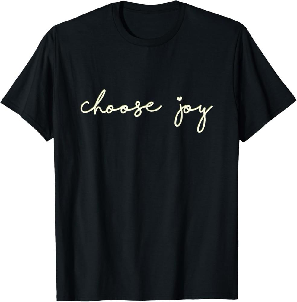 Choose Joy - Uplifting, Motivational - Choosing Joy T-Shirt Unisex T-Shirt XXXL