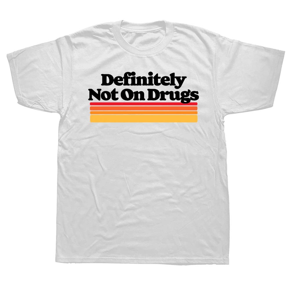 Definitely Not on Drugs Funny Sarcastic Festival 80s T Shirts Cotton Streetwear Short Sleeve Vintage Retro Gifts Summer T-shirt