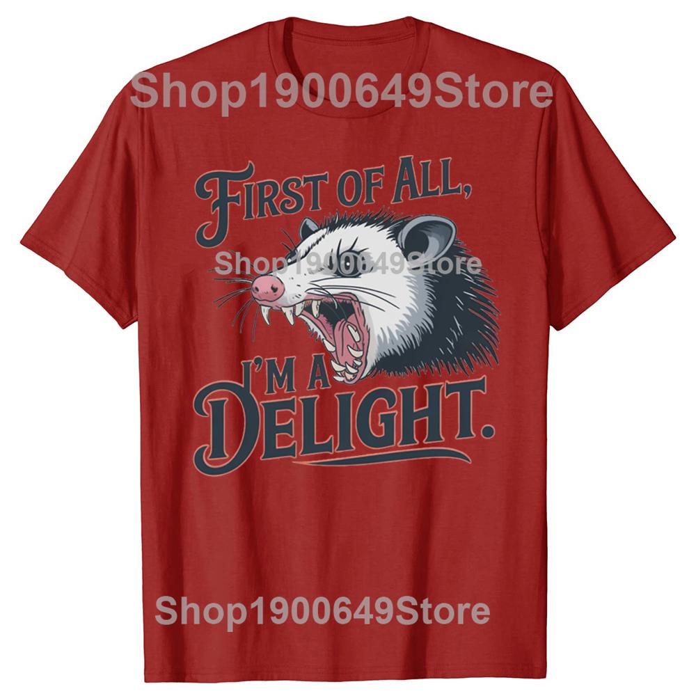First of All Im A Delight Funny Angry Opossum Possum Tshirts Men Casual Tshirt 100 Cotton Loose Oversized T Shirt Summer S