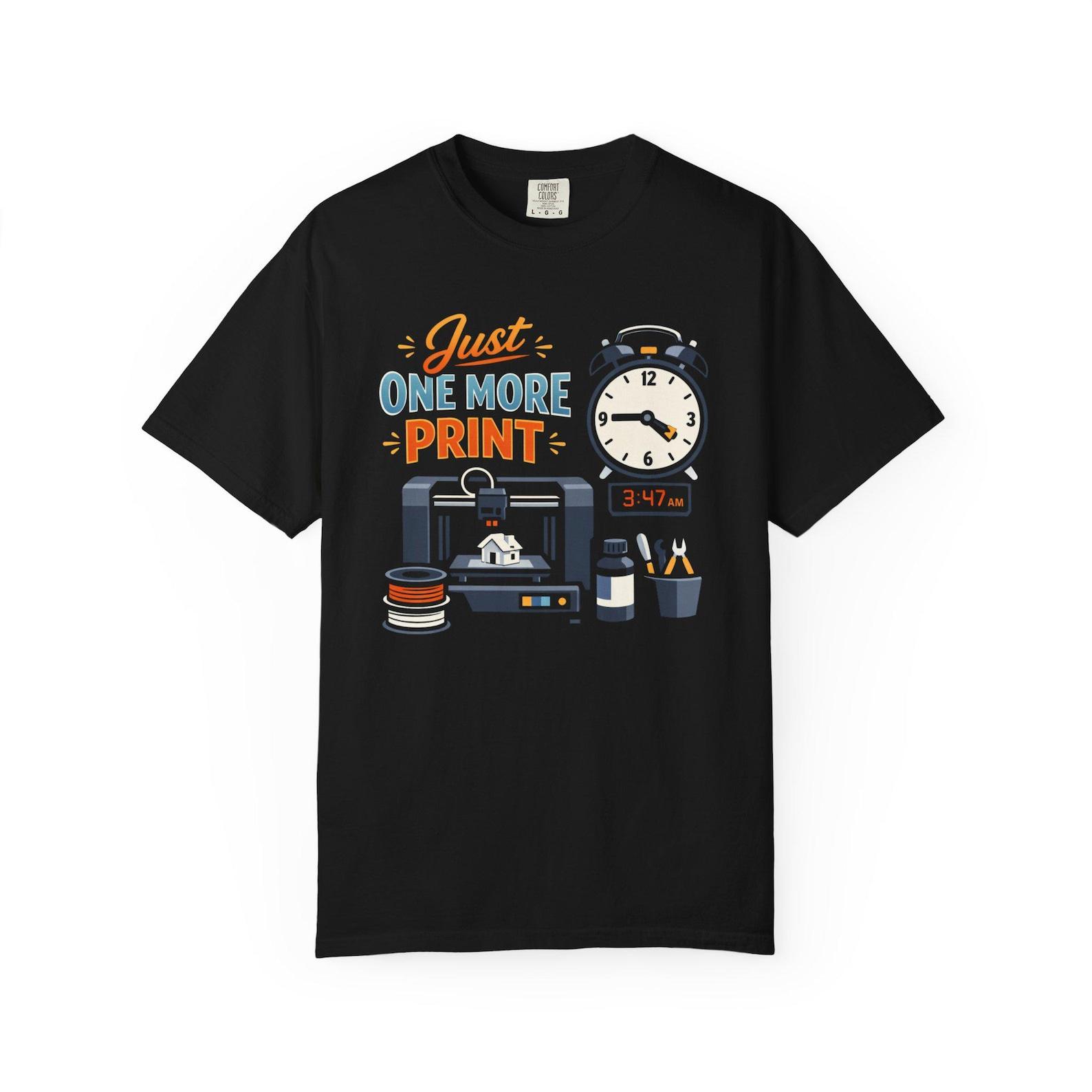 Just One More Print t-shirt Funny 3D Printing Maker Gift Comfort Colors Tee M
