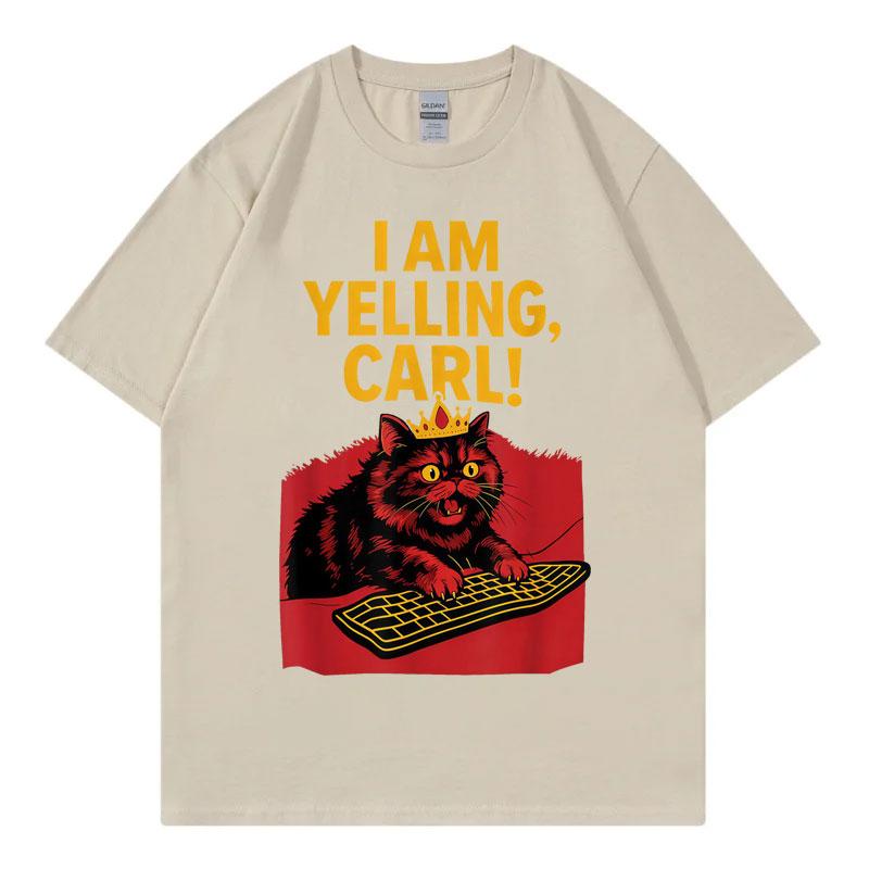 I Am Yelling Carl Funny Meme T Shirt Unisex Unisex Fashion Vintage Short Sleeve Tshirt Harajuku Y2k Oversized Tshirts Streetwear